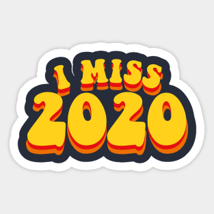 I Miss 2020 Sticker